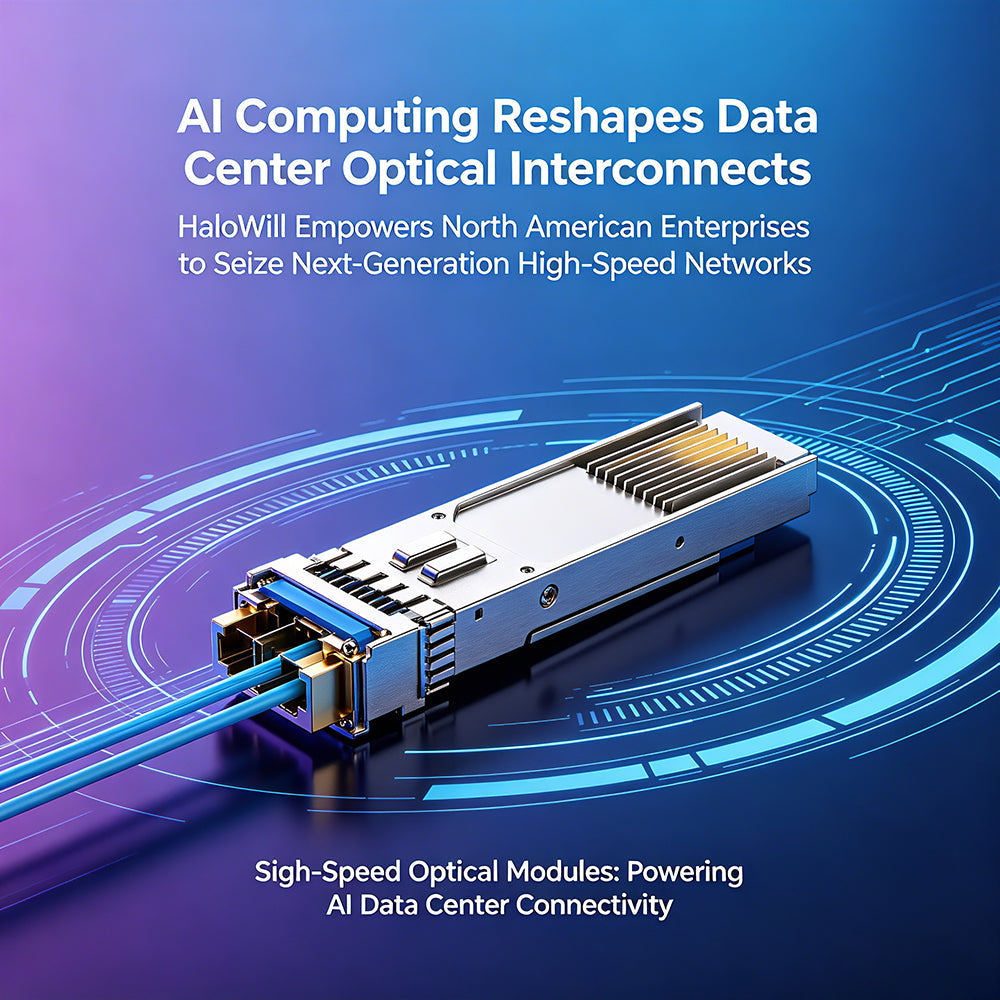 AI Computing Reshapes Data Center Optical Interconnects — HaloWill Empowers North American Enterprises to Seize Next-Generation High-Speed Networks
